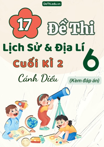 Tổng hợp 17 Đề thi Lịch sử - Địa lí 6 sách Cánh Diều cuối Kì 2 (Kèm đáp án)